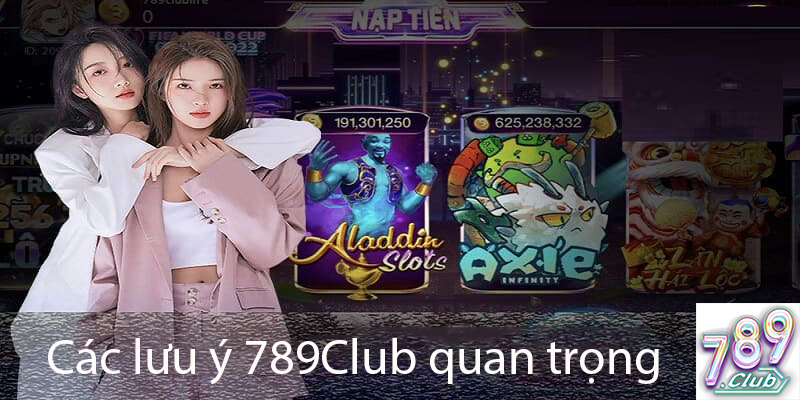 Các lưu ý quan trọng khi tham gia 789Club