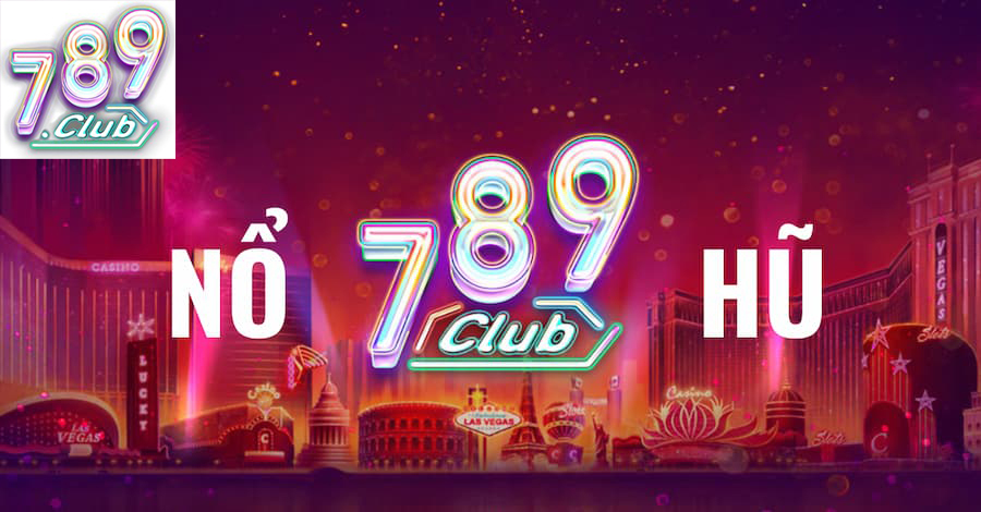 Giới Thiệu Về Nổ Hũ 789Club