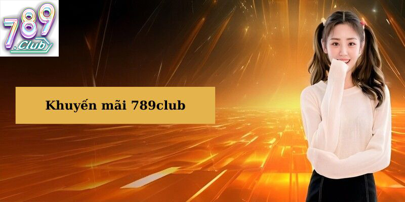 Chương trình khuyến mãi khủng tại Game 789Club